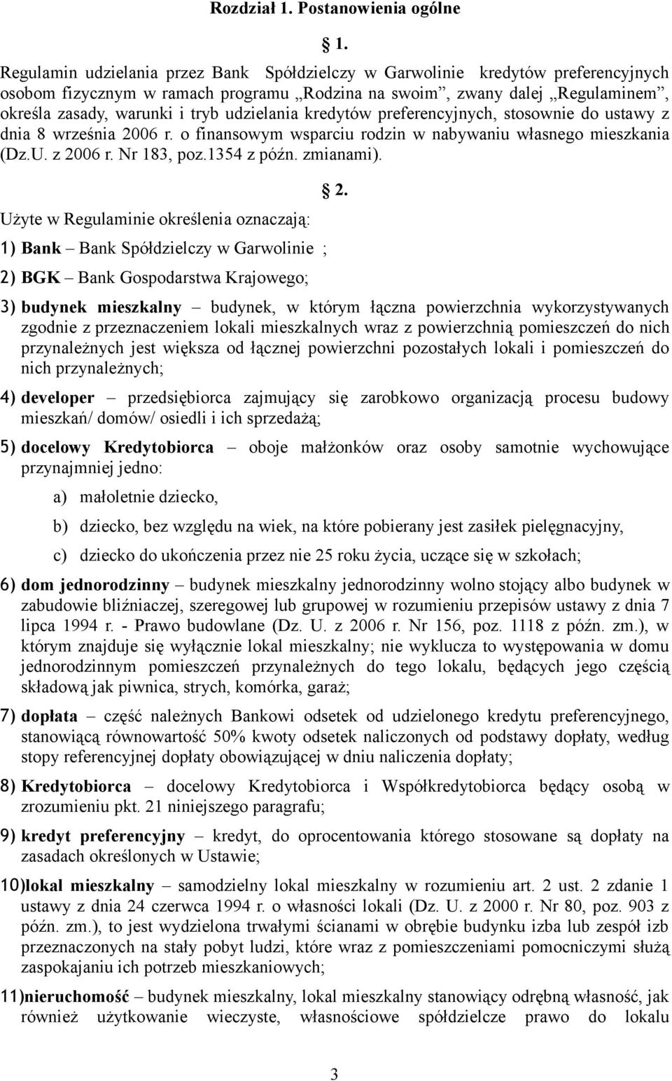 udzielania kredytów preferencyjnych, stosownie do ustawy z dnia 8 września 2006 r. o finansowym wsparciu rodzin w nabywaniu własnego mieszkania (Dz.U. z 2006 r. Nr 183, poz.1354 z późn. zmianami).