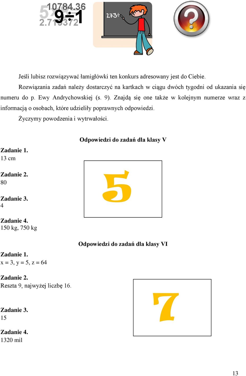 Znajdą się one także w kolejnym numere wra informacją o osobach, które udieliły poprawnych odpowiedi. Życymy powodenia i wytrwałości.