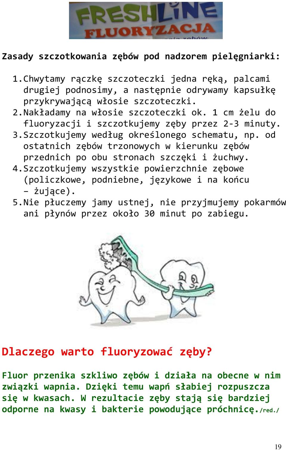 od ostatnich ębów tronowych w kierunku ębów prednich po obu stronach scęki i żuchwy. 4. Scotkujemy wsystkie powierchnie ębowe (polickowe, podniebne, jęykowe i na końcu żujące). 5.