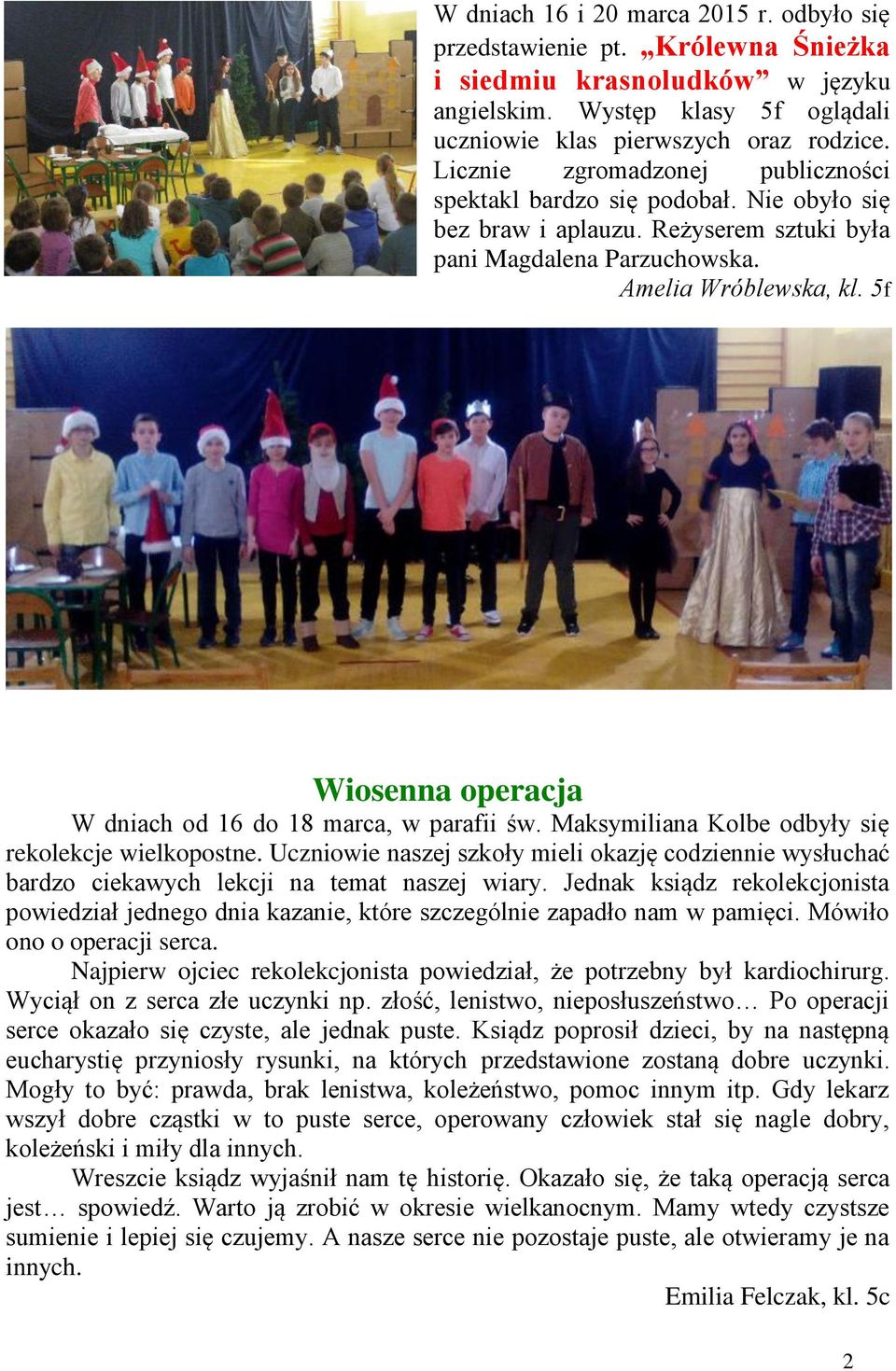 5f Wiosenna operacja W dniach od 16 do 18 marca, w parafii św. Maksymiliana Kolbe odbyły się rekolekcje wielkopostne.