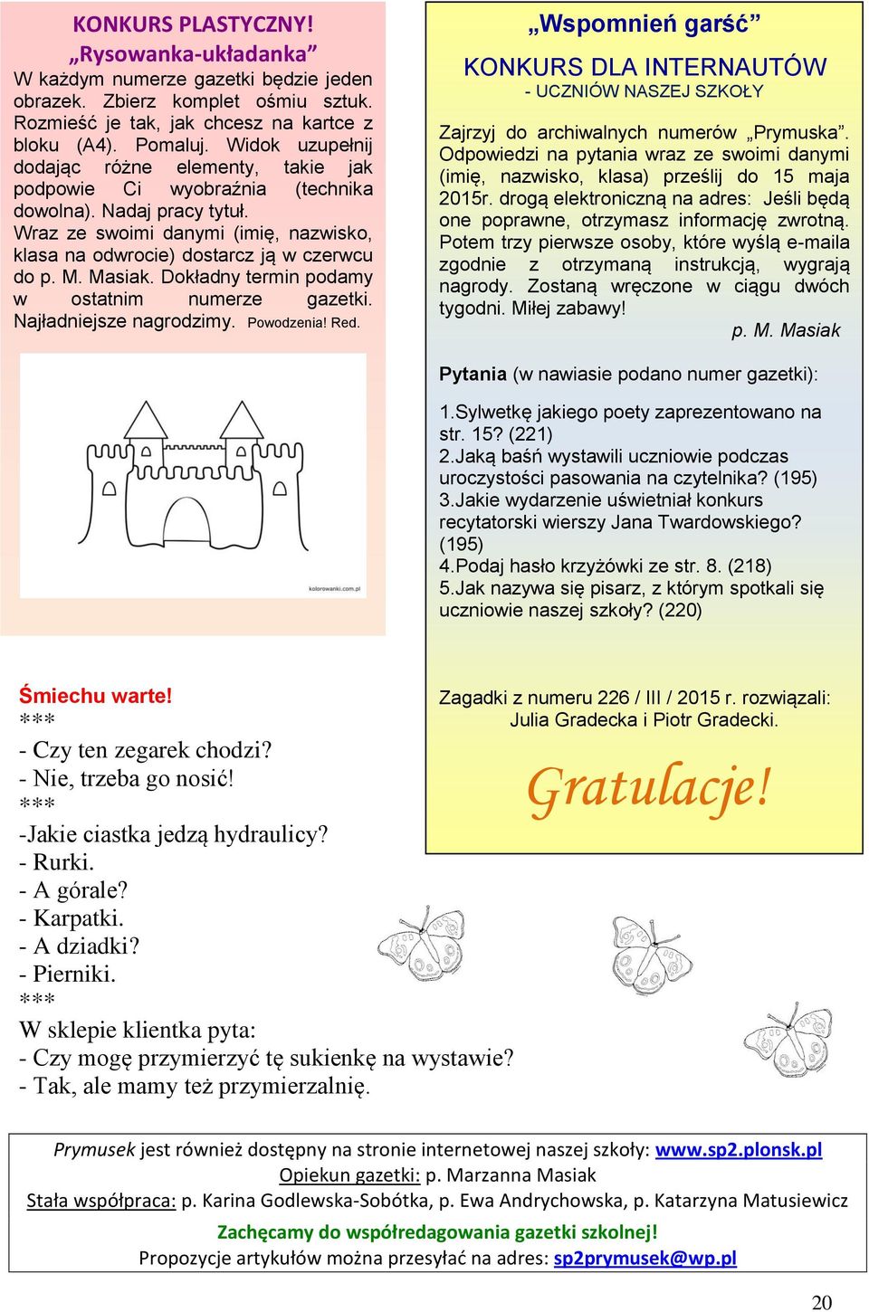 Masiak. Dokładny termin podamy w ostatnim numere gaetki. Najładniejse nagrodimy. Powodenia! Red.
