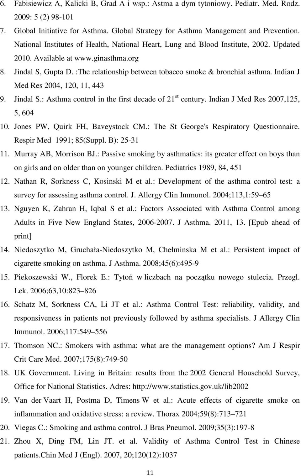 :The relationship between tobacco smoke & bronchial asthma. Indian J Med Res 2004, 120, 11, 443 9. Jindal S.: Asthma control in the first decade of 21 st century. Indian J Med Res 2007,125, 5, 604 10.