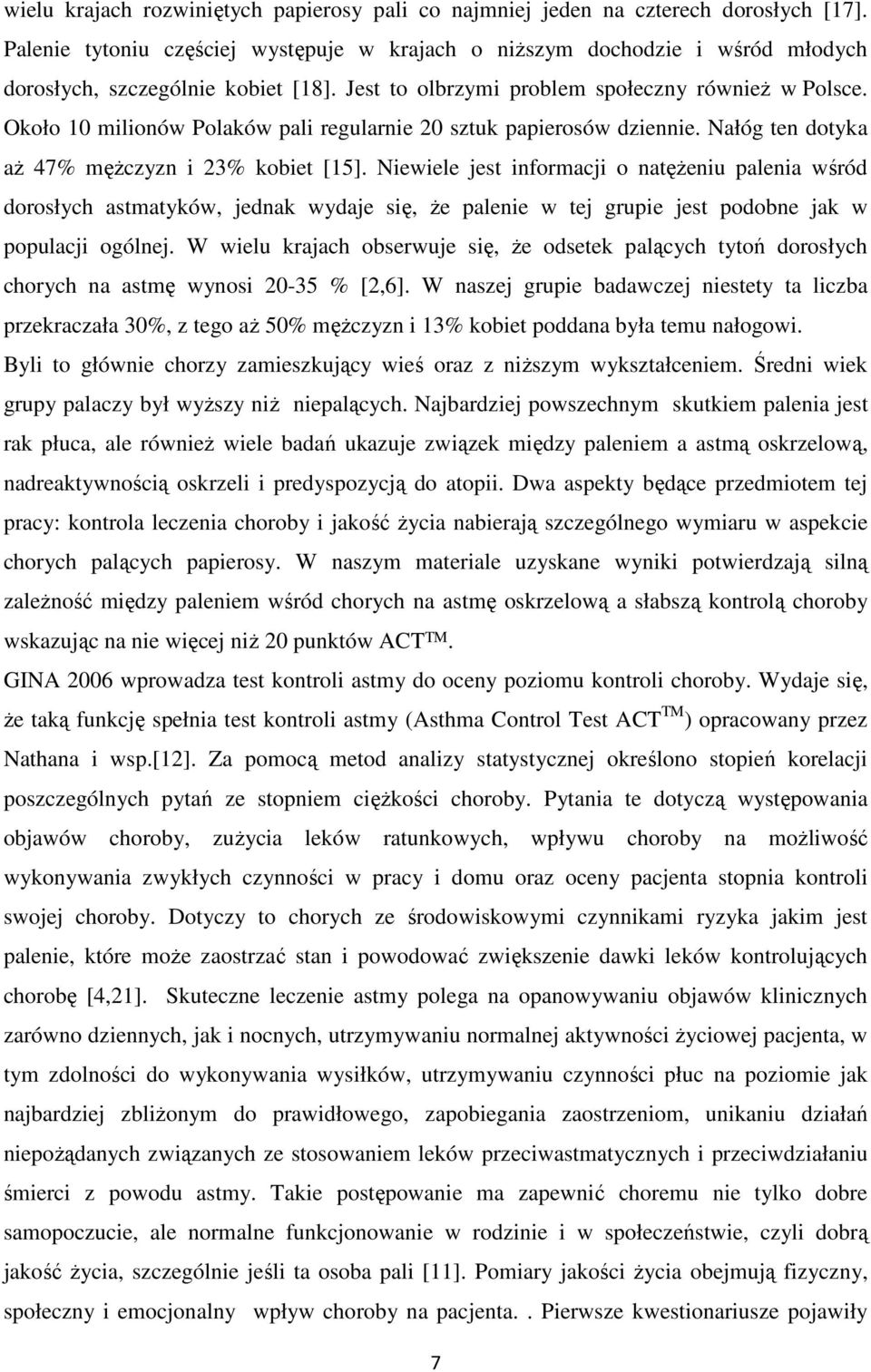 Około 10 milionów Polaków pali regularnie 20 sztuk papierosów dziennie. Nałóg ten dotyka aż 47% mężczyzn i 23% kobiet [15].