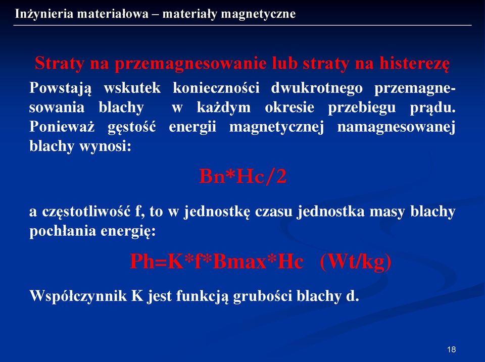 Ponieważ gęstość energii magnetycznej namagnesowanej blachy wynosi: Bn*Hc/2 a częstotliwość f,