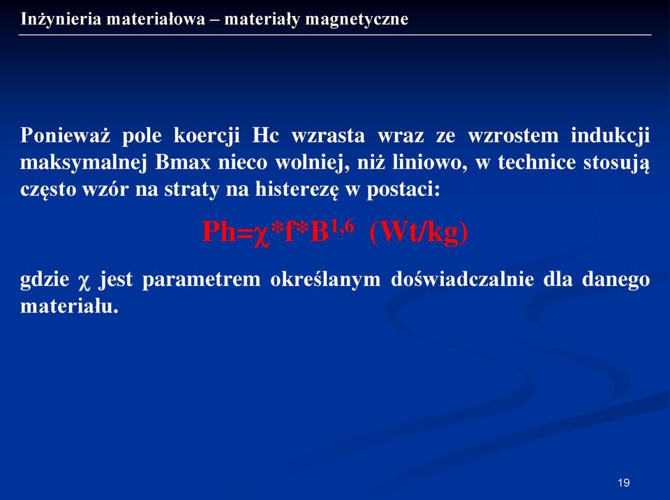 często wzór na straty na histerezę w postaci: Ph=c*f*B 1,6