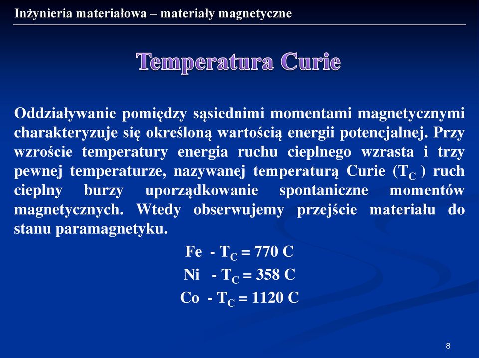 Przy wzroście temperatury energia ruchu cieplnego wzrasta i trzy pewnej temperaturze, nazywanej