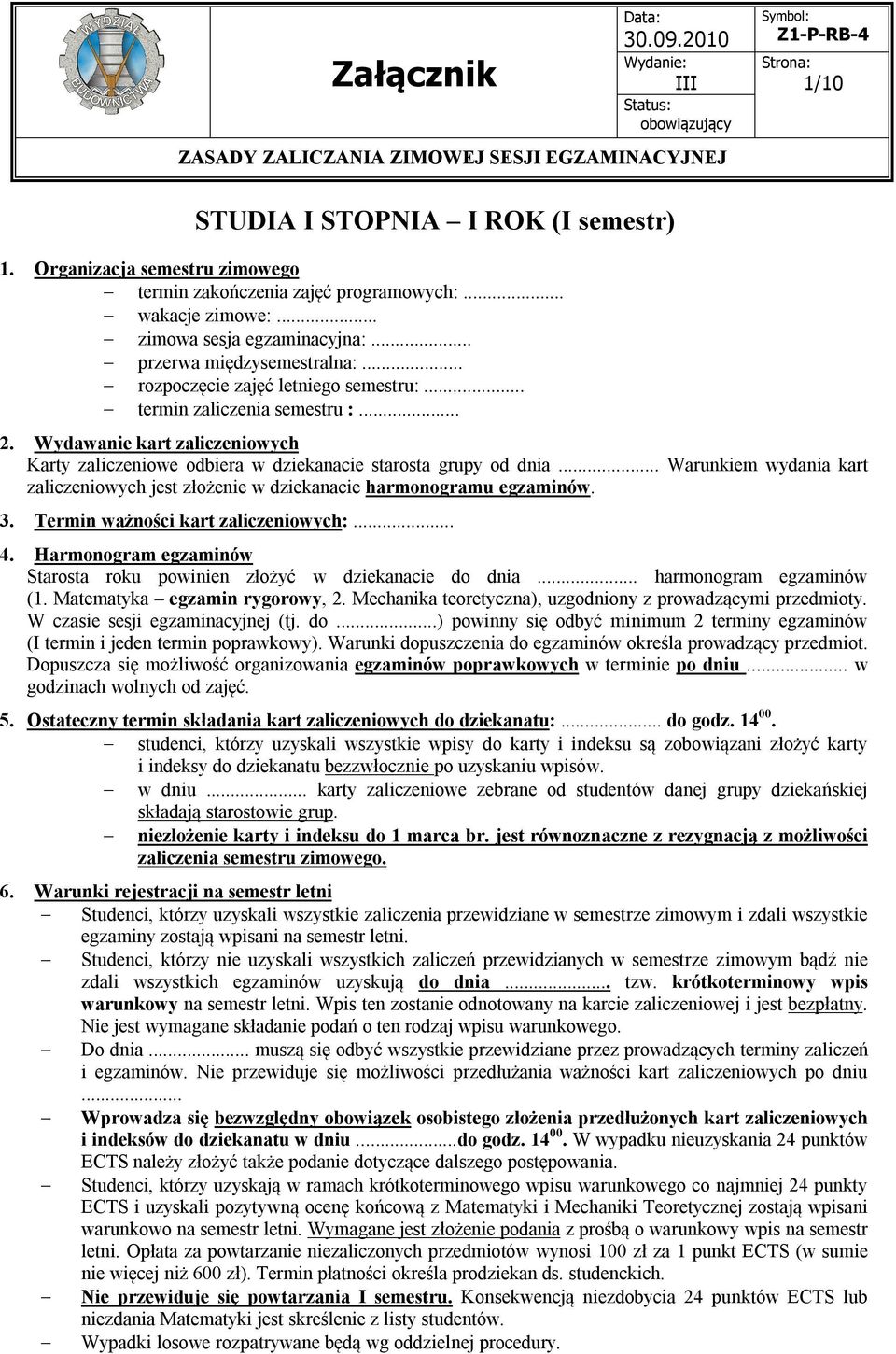 Matematyka egzamin rygorowy, 2. Mechanika teoretyczna), uzgodniony z prowadzącymi przedmioty. W czasie sesji egzaminacyjnej (tj.