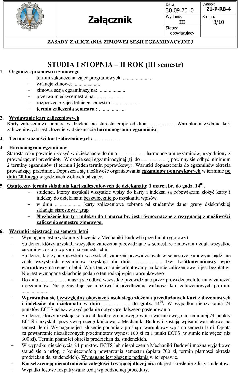 dnia Warunkiem wydania kart Starosta roku powinien złożyć w dziekanacie do dnia harmonogram egzaminów, uzgodniony z prowadzącymi przedmioty. W czasie sesji egzaminacyjnej (tj.