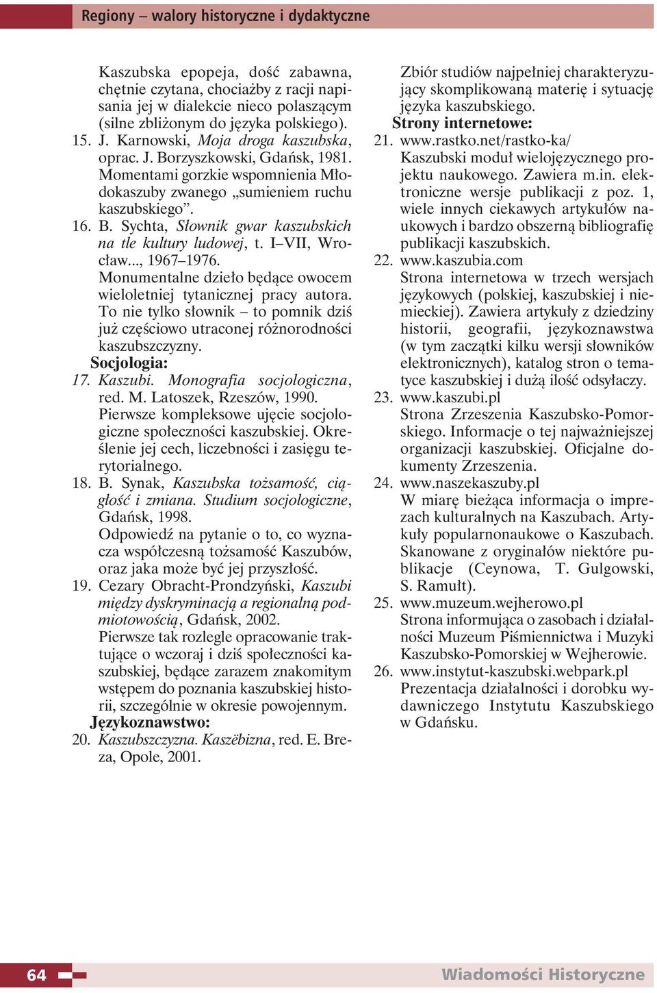 Monumentalne dzieło będące owocem wieloletniej tytanicznej pracy autora. To nie tylko słownik to pomnik dziś już częściowo utraconej różnorodności kaszubszczyzny. Socjologia: 17. Kaszubi.