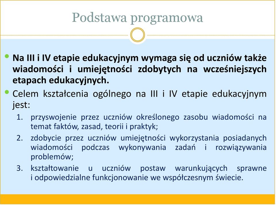 przyswojenie przez uczniów określonego zasobu wiadomości na temat faktów, zasad, teorii i praktyk; 2.