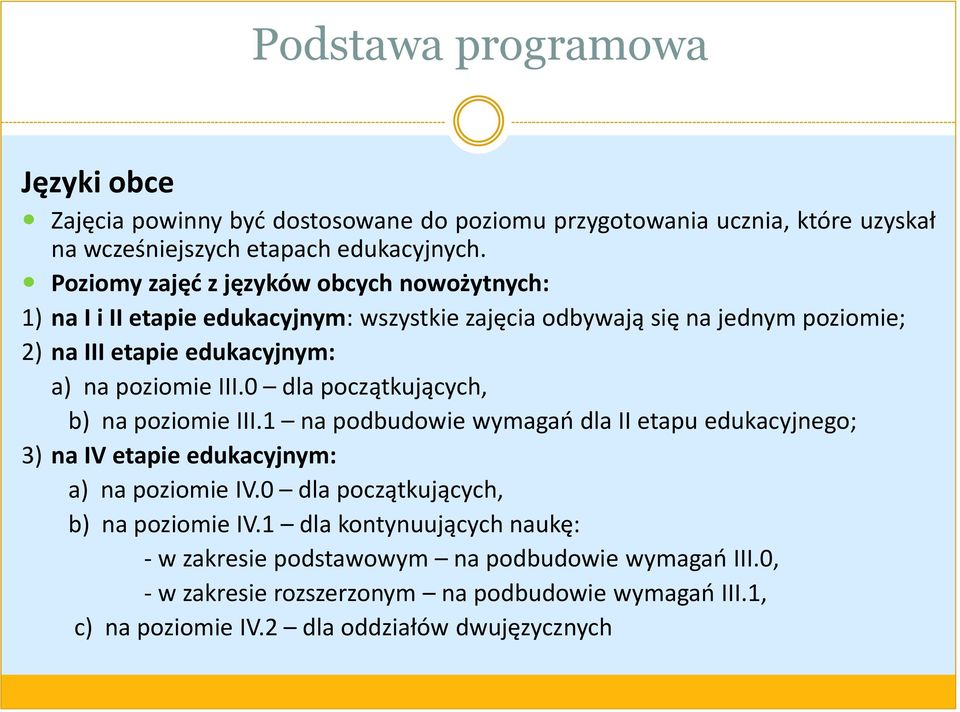 III.0 dla początkujących, b) na poziomie III.1 na podbudowie wymagań dla II etapu edukacyjnego; 3) na IV etapie edukacyjnym: a) na poziomie IV.