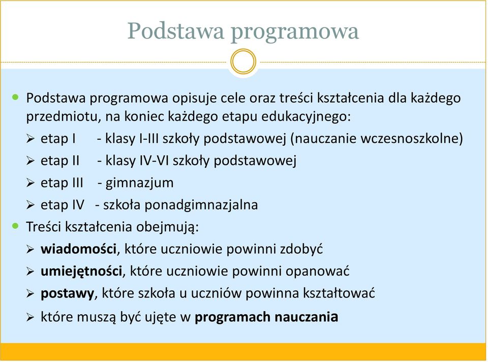 podstawowej - gimnazjum etap IV - szkoła ponadgimnazjalna Treści kształcenia obejmują: wiadomości, które uczniowie powinni zdobyć