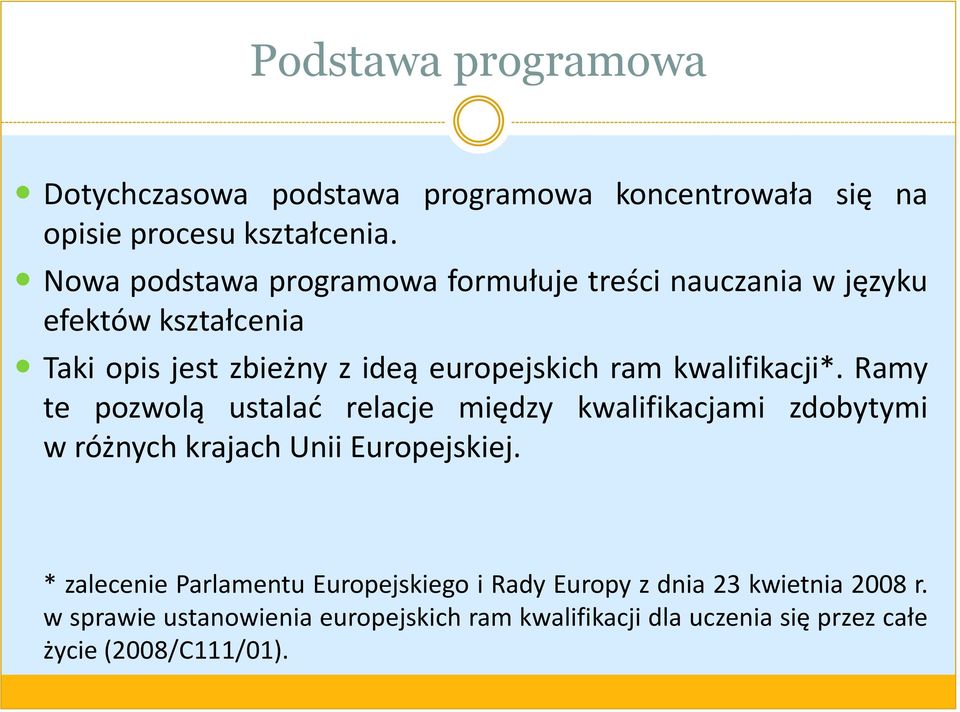 kwalifikacji*. Ramy te pozwolą ustalać relacje między kwalifikacjami zdobytymi w różnych krajach Unii Europejskiej.