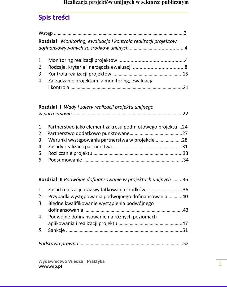 ..21 Rozdział II Wady i zalety realizacji projektu unijnego w partnerstwie.22 1. Partnerstwo jako element zakresu podmiotowego projektu 24 2. Partnerstwo dodatkowo punktowane...27 3.