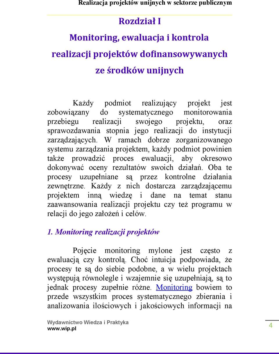 W ramach dobrze zorganizowanego systemu zarządzania projektem, każdy podmiot powinien także prowadzić proces ewaluacji, aby okresowo dokonywać oceny rezultatów swoich działań.