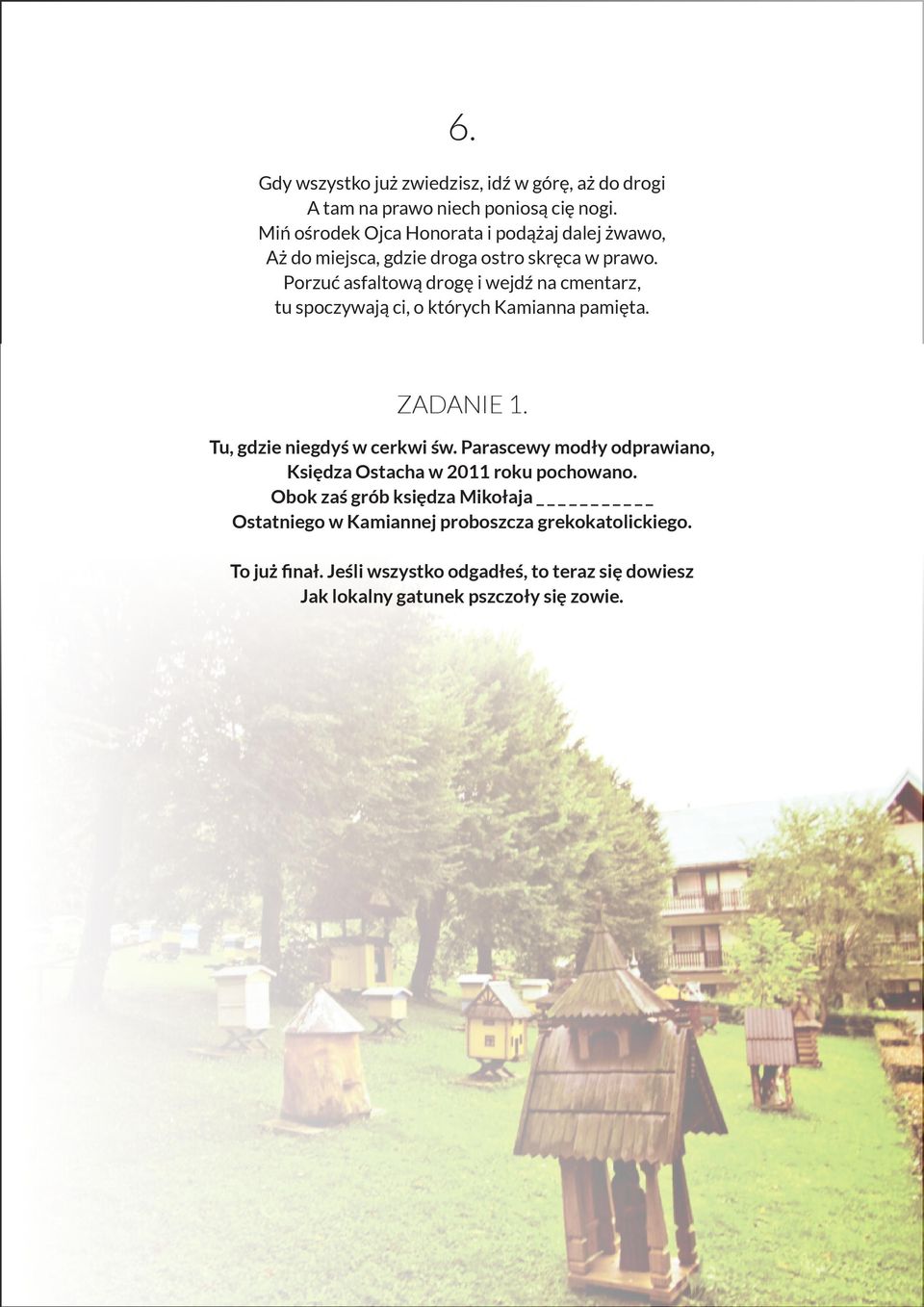 Porzuć asfaltową drogę i wejdź na cmentarz, tu spoczywają ci, o których Kamianna pamięta. Tu, gdzie niegdyś w cerkwi św.