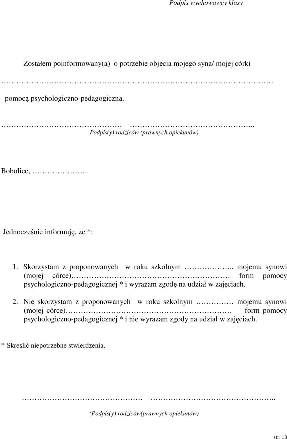 . mojemu synowi (mojej córce) form pomocy psychologiczno-pedagogicznej * i wyrażam zgodę na udział w zajęciach. 2.