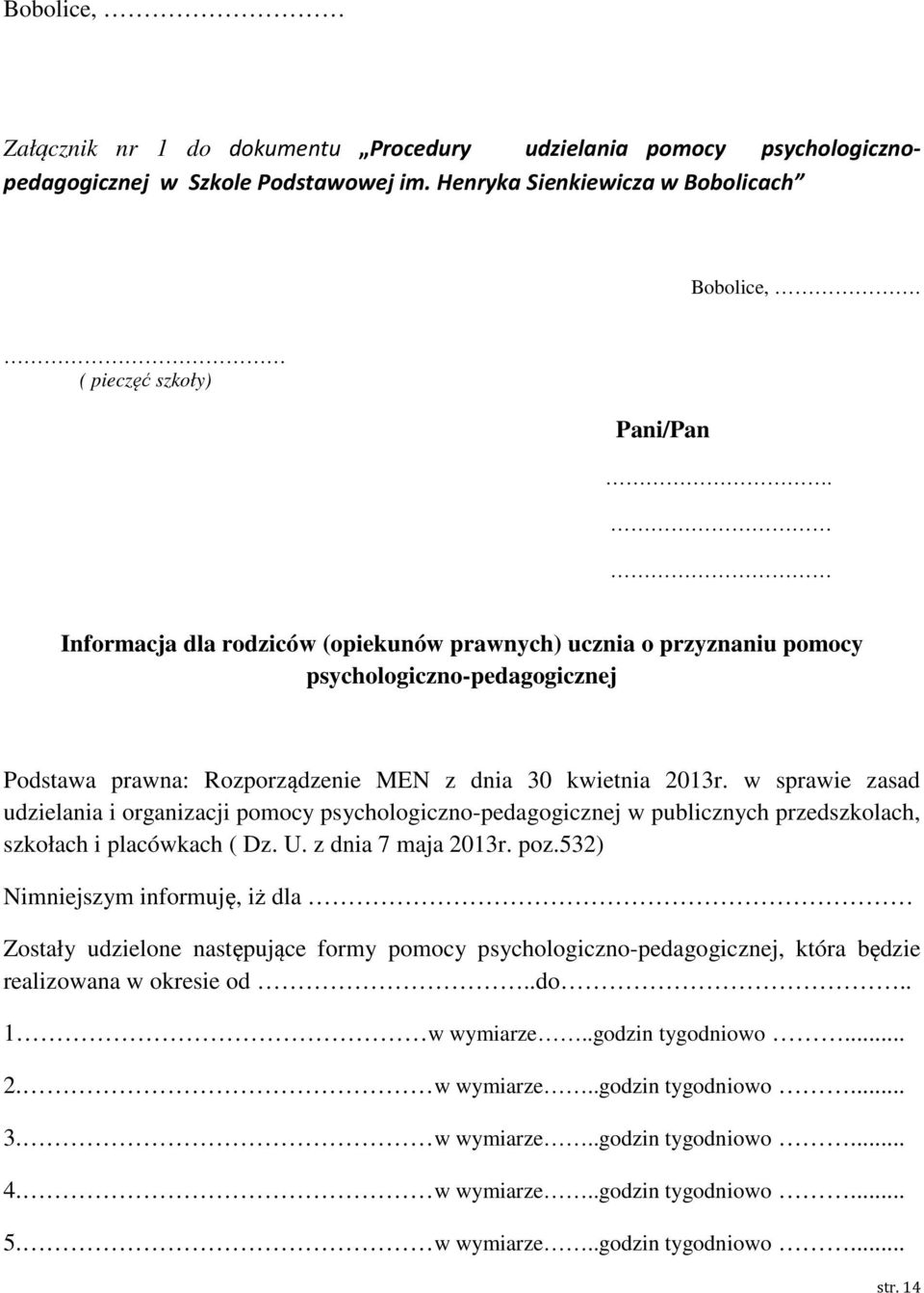 w sprawie zasad udzielania i organizacji pomocy psychologiczno-pedagogicznej w publicznych przedszkolach, szkołach i placówkach ( Dz. U. z dnia 7 maja 2013r. poz.