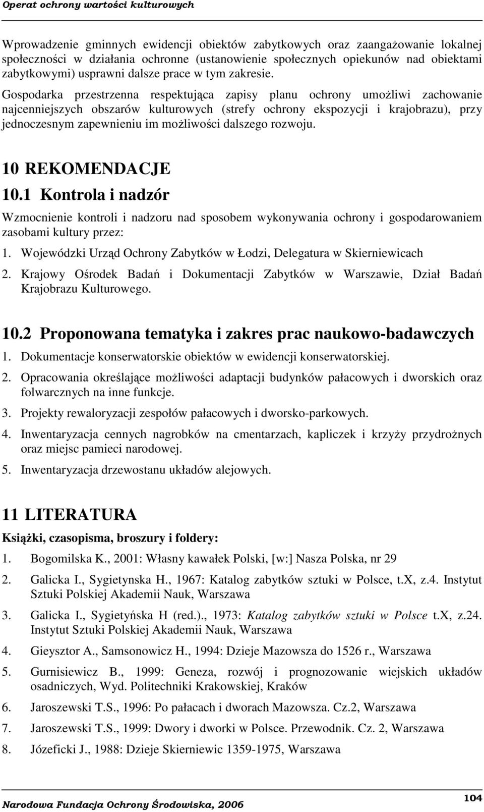 Gospodarka przestrzenna respektująca zapisy planu ochrony umożliwi zachowanie najcenniejszych obszarów kulturowych (strefy ochrony ekspozycji i krajobrazu), przy jednoczesnym zapewnieniu im