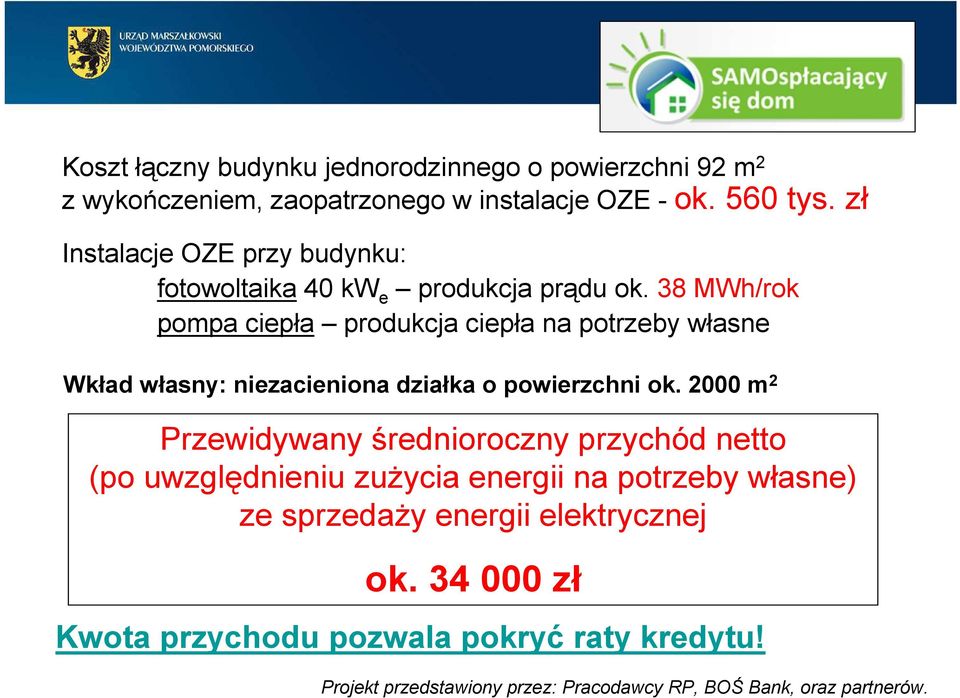 38 MWh/rok pompa ciepła produkcja ciepła na potrzeby własne Wkład własny: niezacienionadziałka o powierzchni ok.