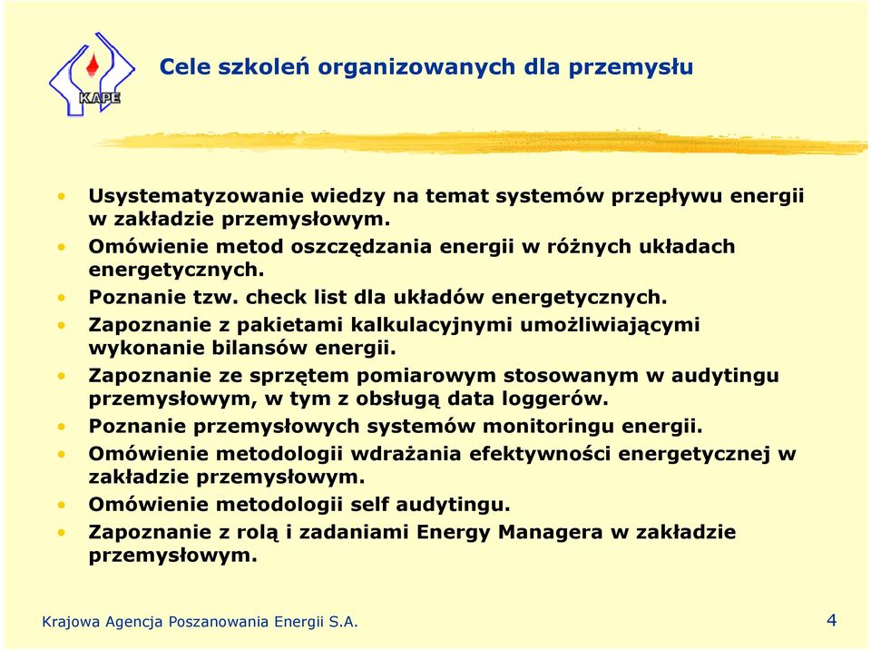 Zapoznanie z pakietami kalkulacyjnymi umożliwiającymi wykonanie bilansów energii. Zapoznanie ze sprzętem pomiarowym stosowanym w audytingu przemysłowym, w tym z obsługą data loggerów.