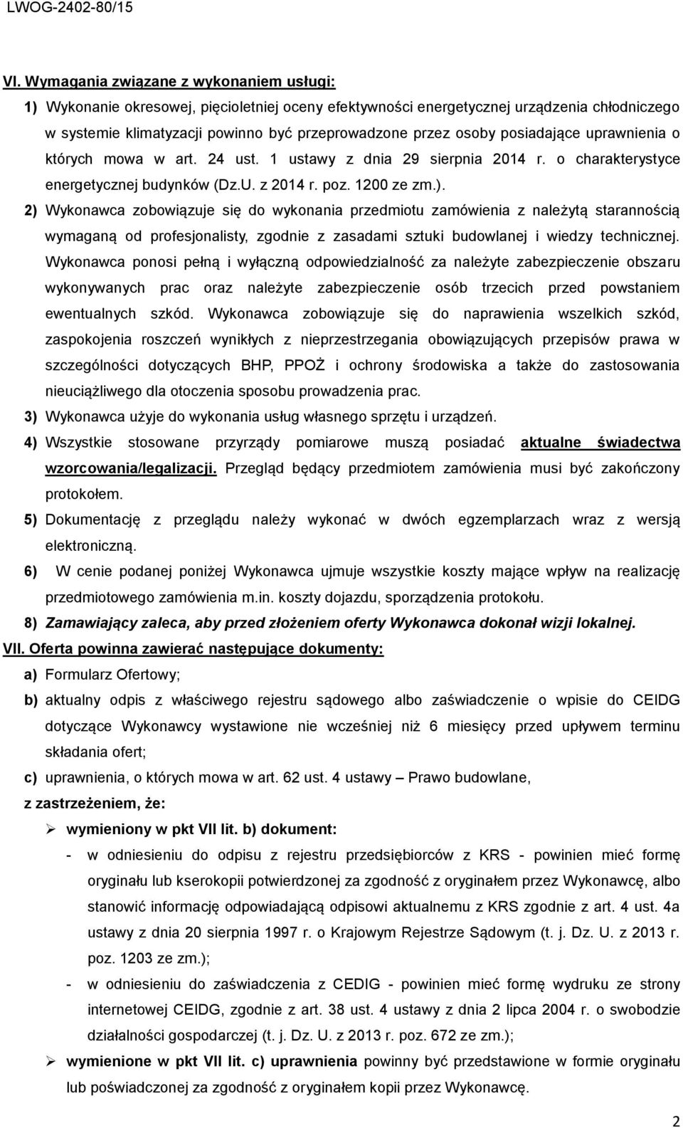 2) Wykonawca zobowiązuje się do wykonania przedmiotu zamówienia z należytą starannością wymaganą od profesjonalisty, zgodnie z zasadami sztuki budowlanej i wiedzy technicznej.