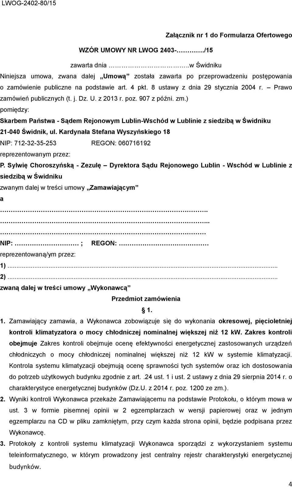 Prawo zamówień publicznych (t. j. Dz. U. z 2013 r. poz. 907 z późni. zm.) pomiędzy: Skarbem Państwa - Sądem Rejonowym Lublin-Wschód w Lublinie z siedzibą w Świdniku 21-040 Świdnik, ul.