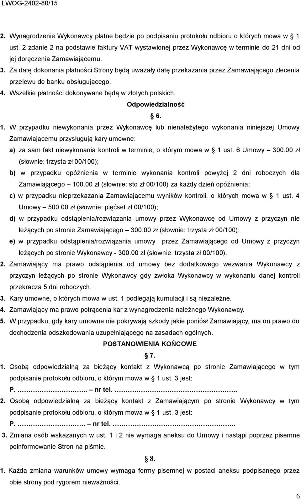 Za datę dokonania płatności Strony będą uważały datę przekazania przez Zamawiającego zlecenia przelewu do banku obsługującego. 4. Wszelkie płatności dokonywane będą w złotych polskich.