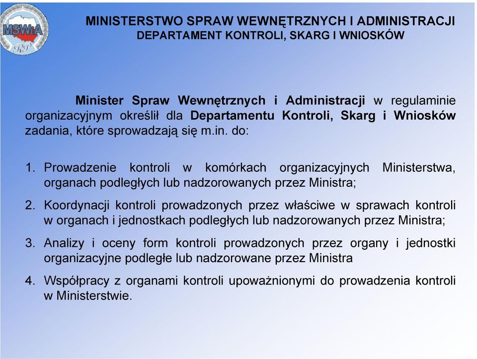 Koordynacji kontroli prowadzonych przez właściwe w sprawach kontroli w organach i jednostkach podległych lub nadzorowanych przez Ministra; 3.