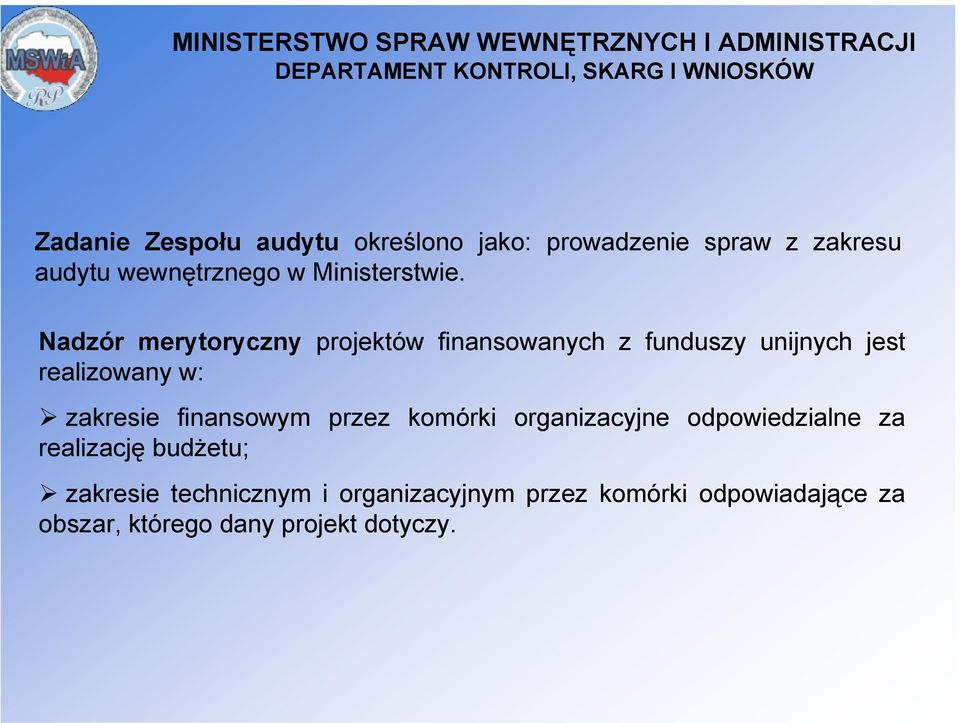 Nadzór merytoryczny projektów finansowanych z funduszy unijnych jest realizowany w: zakresie