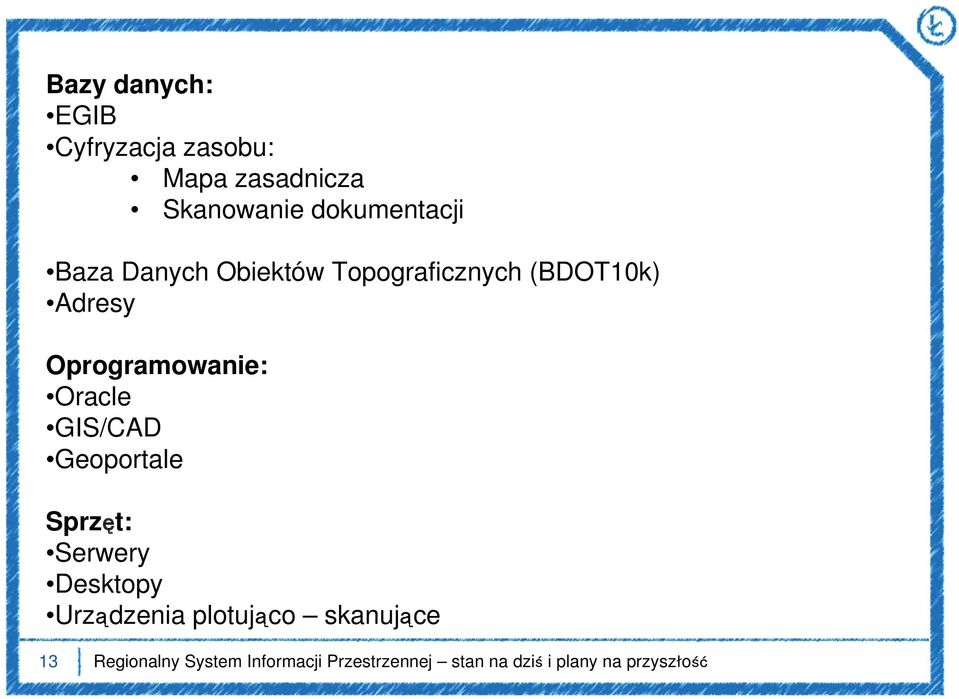 GIS/CAD Geoportale Sprzęt: Serwery Desktopy Urządzenia plotująco skanujące 13