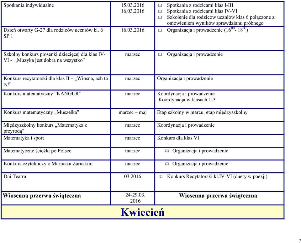 (16 00-18 00 ) Szkolny konkurs piosenki dziecięcej dla klas IV- VI - Muzyka jest dobra na wszystko marzec Konkurs recytatorski dla klas II Wiosna, ach to ty!