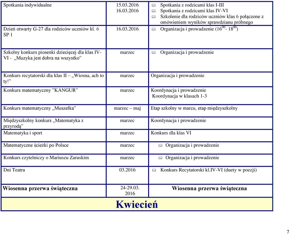 (16 00-18 00 ) Szkolny konkurs piosenki dziecięcej dla klas IV- VI - Muzyka jest dobra na wszystko marzec Konkurs recytatorski dla klas II Wiosna, ach to ty!