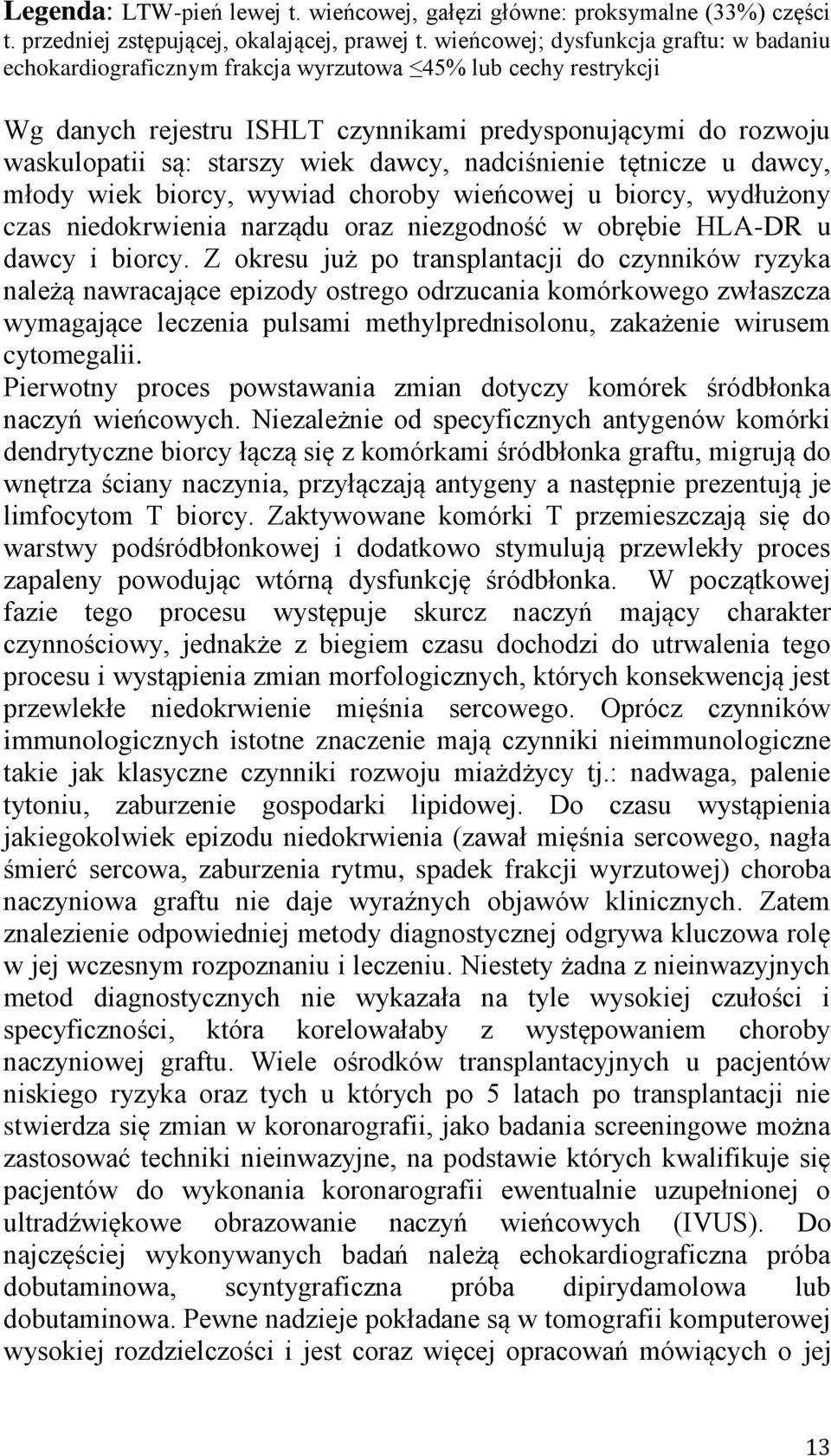 dawcy, nadciśnienie tętnicze u dawcy, młody wiek biorcy, wywiad choroby wieńcowej u biorcy, wydłużony czas niedokrwienia narządu oraz niezgodność w obrębie HLA-DR u dawcy i biorcy.