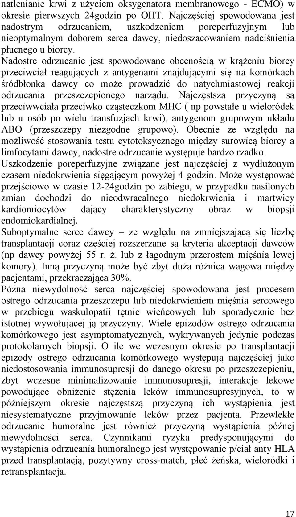 Nadostre odrzucanie jest spowodowane obecnością w krążeniu biorcy przeciwciał reagujących z antygenami znajdującymi się na komórkach śródbłonka dawcy co może prowadzić do natychmiastowej reakcji