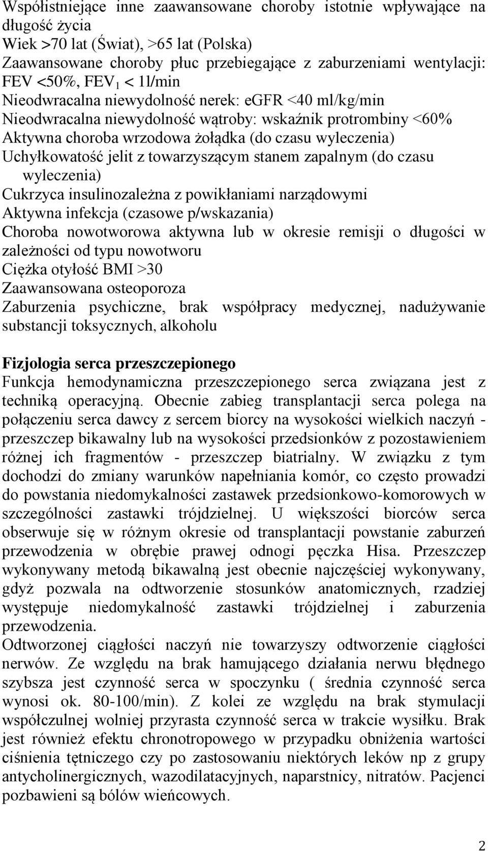 jelit z towarzyszącym stanem zapalnym (do czasu wyleczenia) Cukrzyca insulinozależna z powikłaniami narządowymi Aktywna infekcja (czasowe p/wskazania) Choroba nowotworowa aktywna lub w okresie