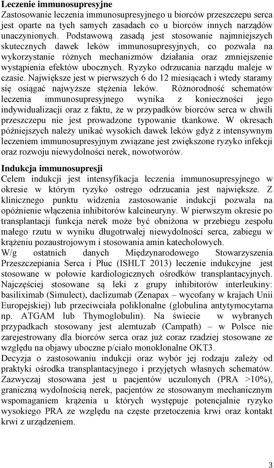 Ryzyko odrzucania narządu maleje w czasie. Największe jest w pierwszych 6 do 12 miesiącach i wtedy staramy się osiągać najwyższe stężenia leków.