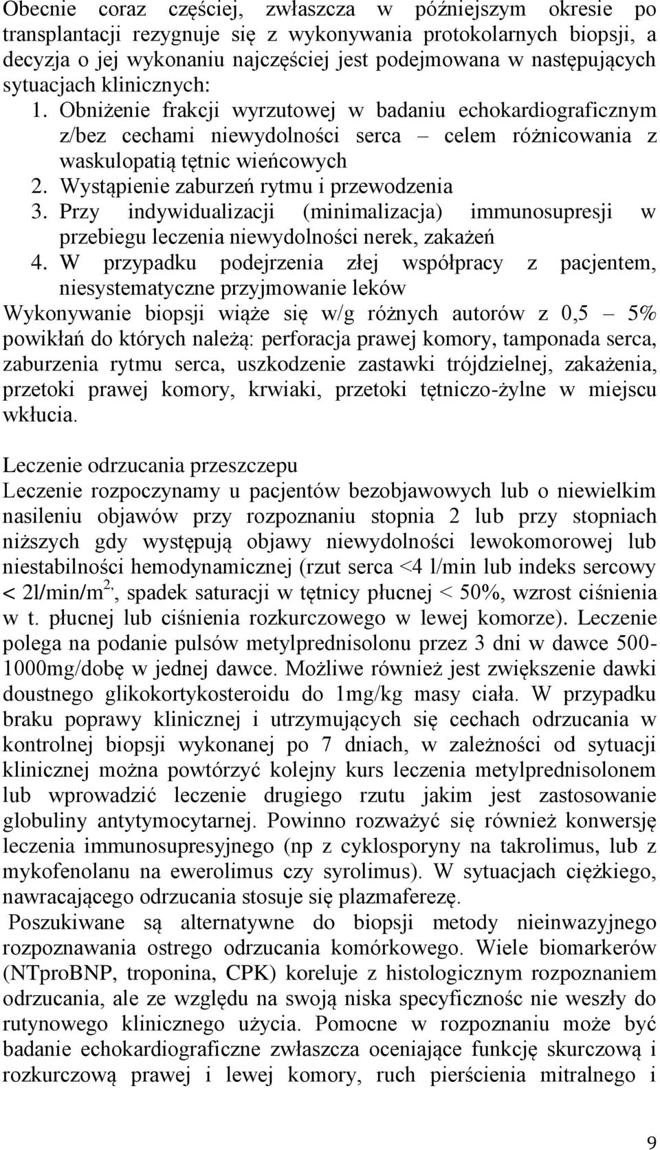 Wystąpienie zaburzeń rytmu i przewodzenia 3. Przy indywidualizacji (minimalizacja) immunosupresji w przebiegu leczenia niewydolności nerek, zakażeń 4.
