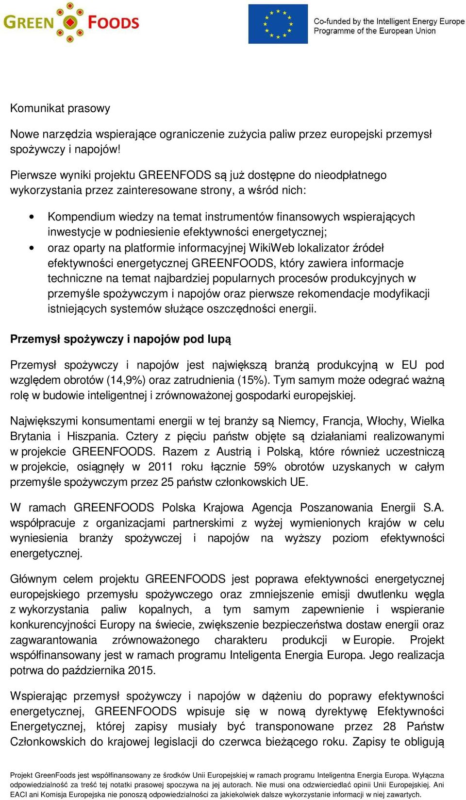 inwestycje w podniesienie efektywności energetycznej; oraz oparty na platformie informacyjnej WikiWeb lokalizator źródeł efektywności energetycznej GREENFOODS, który zawiera informacje techniczne na
