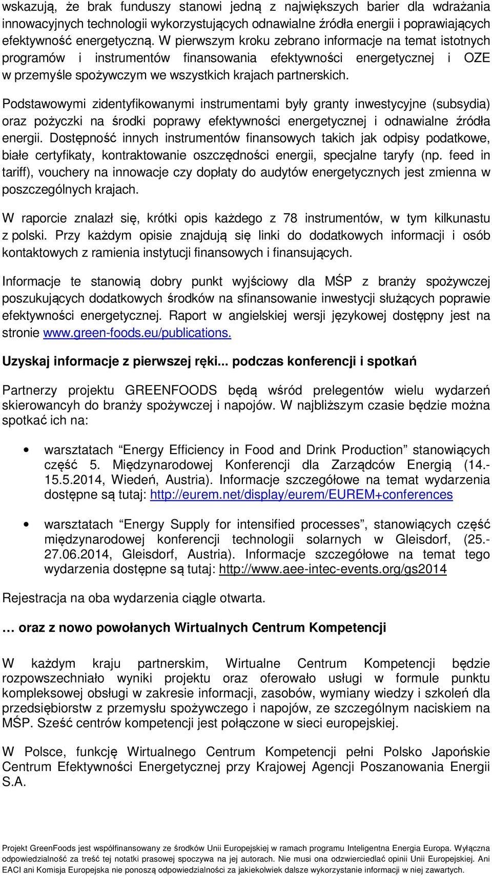 Podstawowymi zidentyfikowanymi instrumentami były granty inwestycyjne (subsydia) oraz pożyczki na środki poprawy efektywności energetycznej i odnawialne źródła energii.