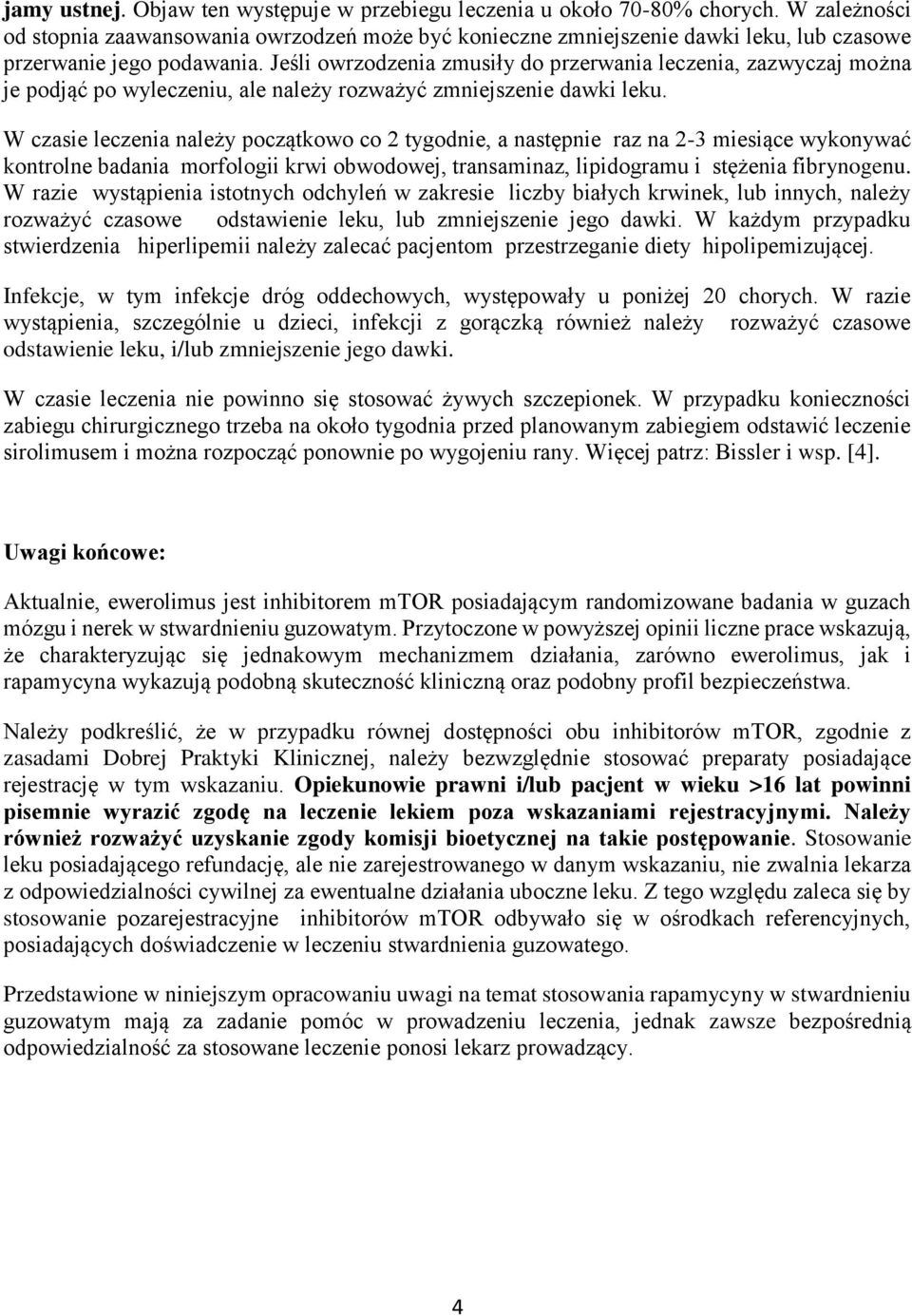 Jes li owrzodzenia zmusiły do przerwania leczenia, zazwyczaj moz na je podja ć po wyleczeniu, ale nalez y rozwaz yć zmniejszenie dawki leku.