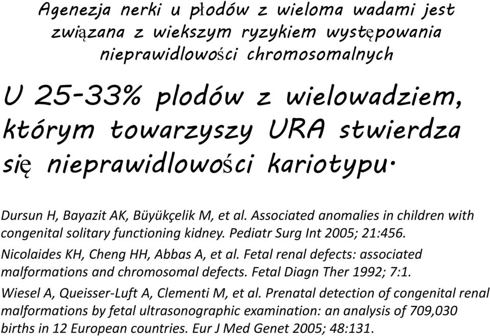 Pediatr Surg Int 2005; 21:456. Nicolaides KH, Cheng HH, Abbas A, et al. Fetal renal defects: associated malformations and chromosomal defects. Fetal Diagn Ther 1992; 7:1.
