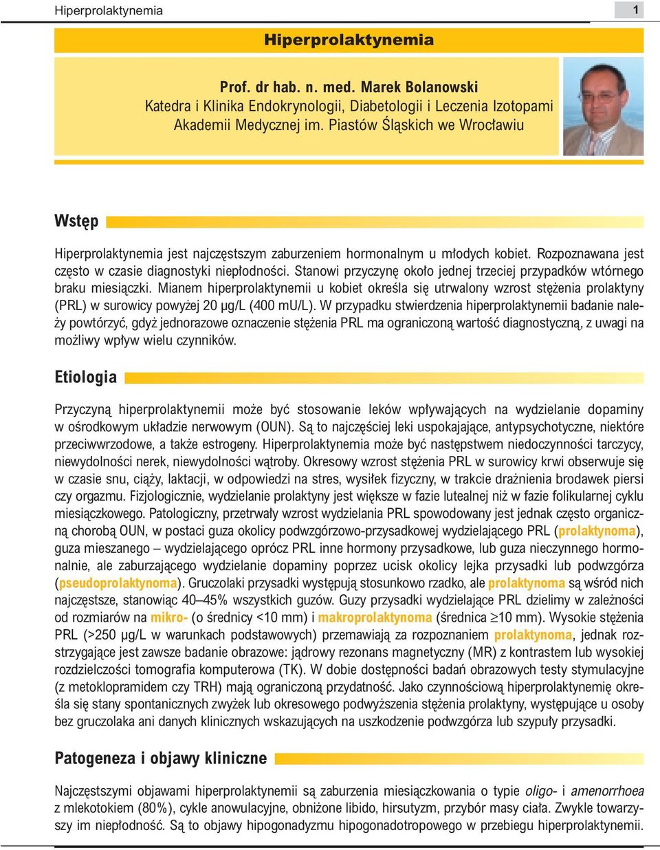 Stanowi przyczyn oko o jednej trzeciej przypadków wtórnego braku. Mianem hiperprolaktynemii u kobiet okreêla si utrwalony wzrost st enia prolaktyny (PRL) w surowicy powy ej 20 µg/l (400 mu/l).