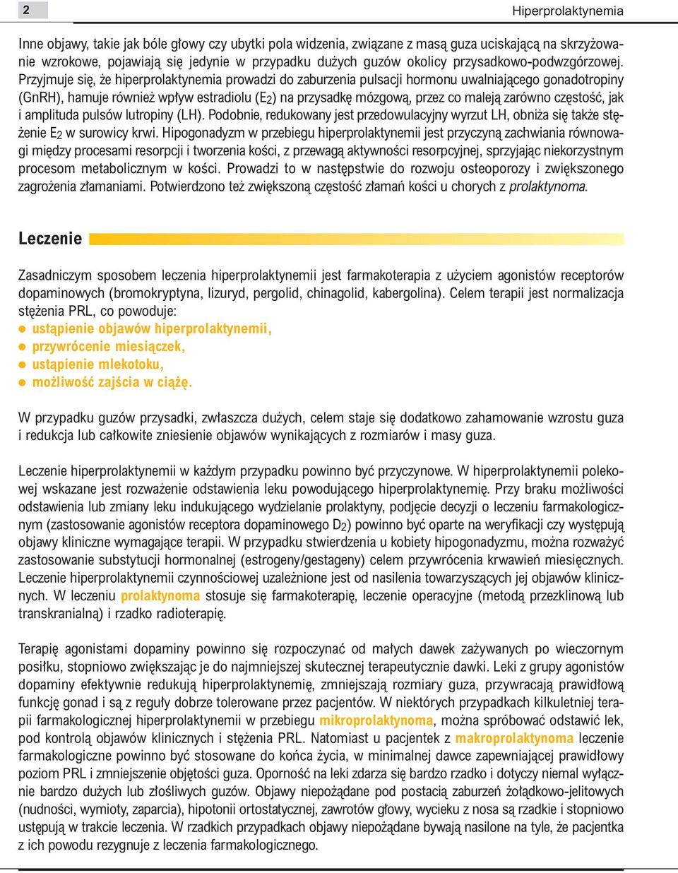 Przyjmuje si, e hiperprolaktynemia prowadzi do zaburzenia pulsacji hormonu uwalniajàcego gonadotropiny (GnRH), hamuje równie wp yw estradiolu (E 2 ) na przysadk mózgowà, przez co malejà zarówno cz