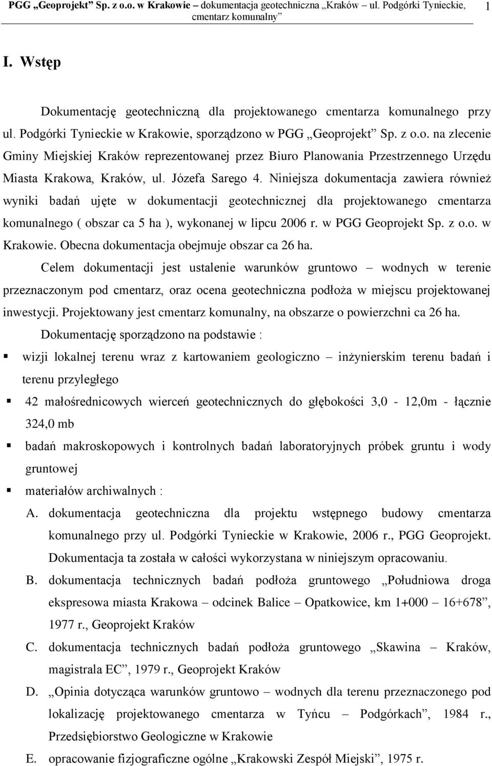 w PGG Geoprojekt Sp. z o.o. w Krakowie. Obecna dokumentacja obejmuje obszar ca 26 ha.