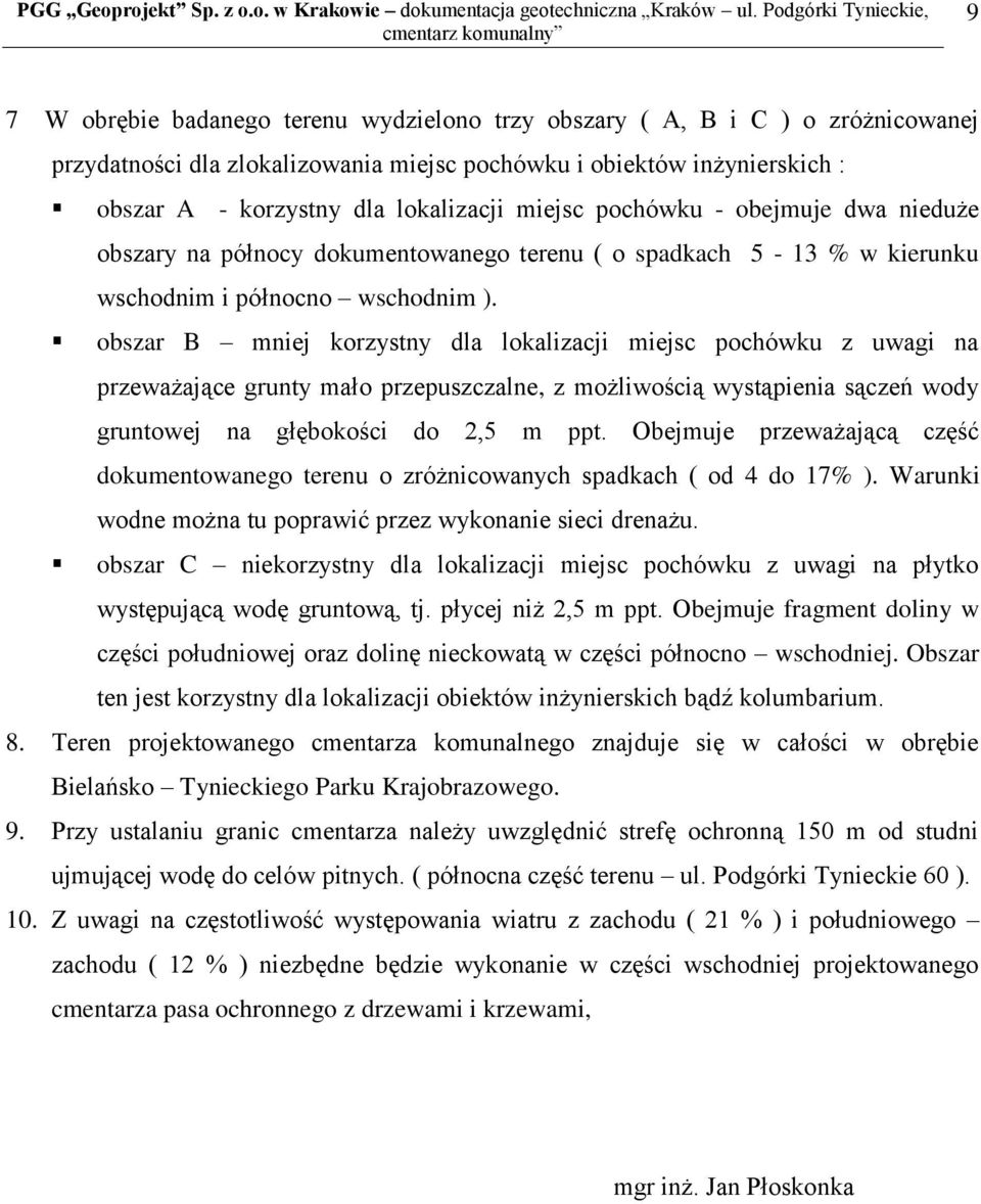 obszar B mniej korzystny dla lokalizacji miejsc pochówku z uwagi na przeważające grunty mało przepuszczalne, z możliwością wystąpienia sączeń wody gruntowej na głębokości do 2,5 m ppt.
