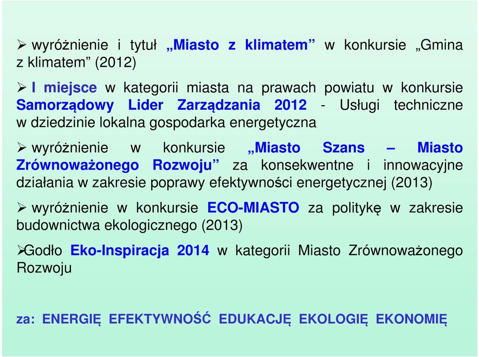 Rozwoju za konsekwentne i innowacyjne działania w zakresie poprawy efektywności energetycznej (2013) wyróżnienie w konkursie ECO-MIASTO za politykę w