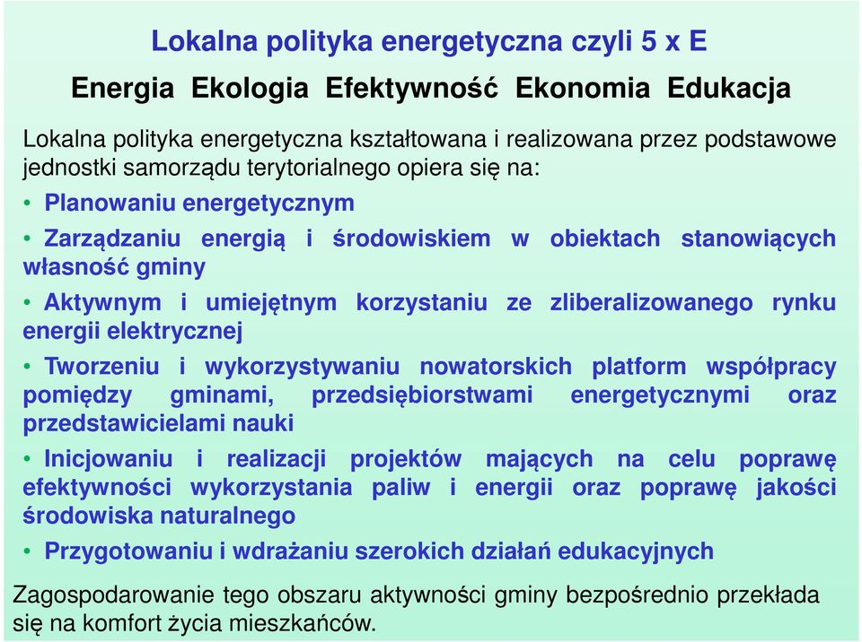 Tworzeniu i wykorzystywaniu nowatorskich platform współpracy pomiędzy gminami, przedsiębiorstwami energetycznymi oraz przedstawicielami nauki Inicjowaniu i realizacji projektów mających na celu