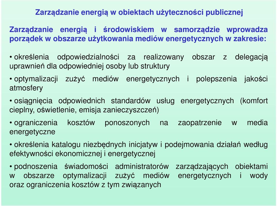 standardów usług energetycznych (komfort cieplny, oświetlenie, emisja zanieczyszczeń) ograniczenia kosztów ponoszonych na zaopatrzenie w media energetyczne określenia katalogu niezbędnych inicjatyw i