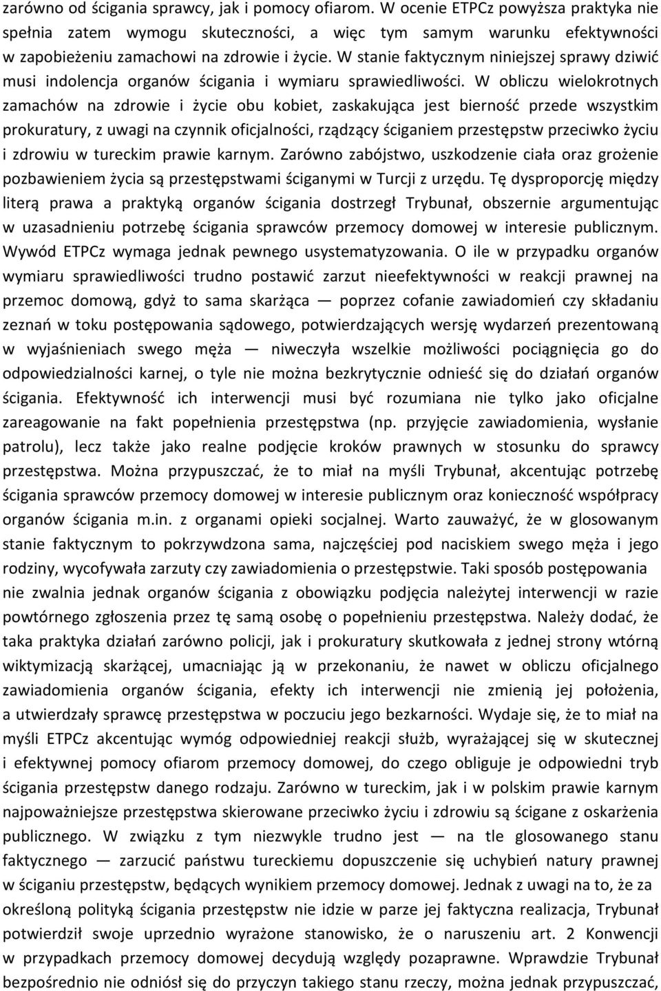 W stanie faktycznym niniejszej sprawy dziwić musi indolencja organów ścigania i wymiaru sprawiedliwości.
